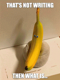 banana contemplating its existence, with text stating "thats not writing, then what is?